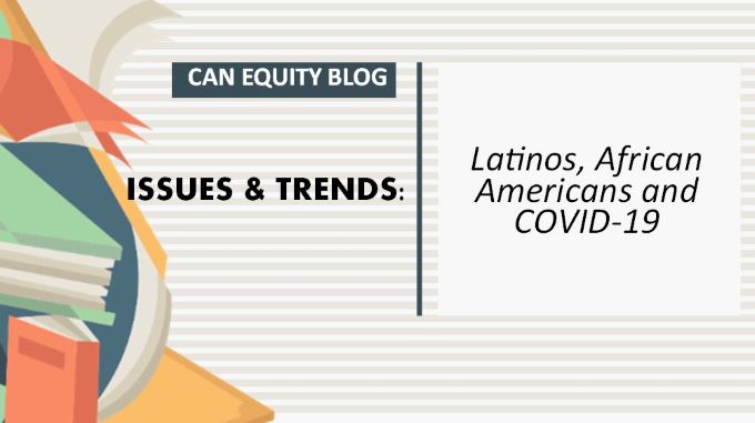 ISSUES & TRENDS: Latinos, African Americans and COVID-19