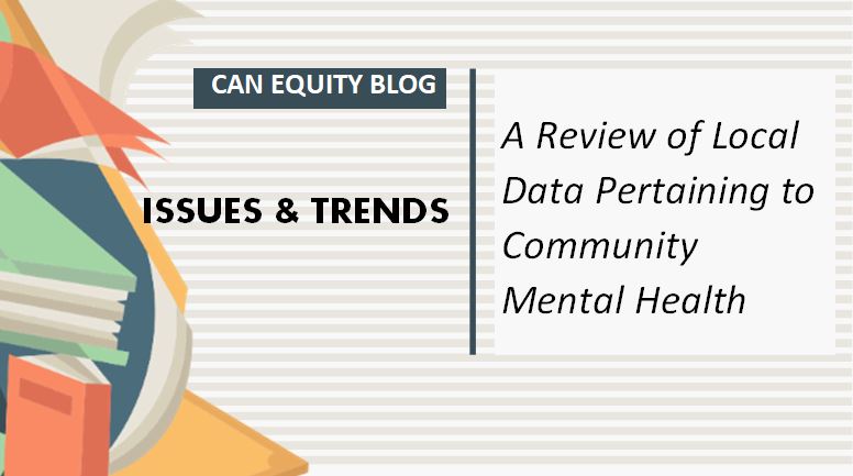 ISSUES & TRENDS:   A Review of Local Data Pertaining to Community Mental Health