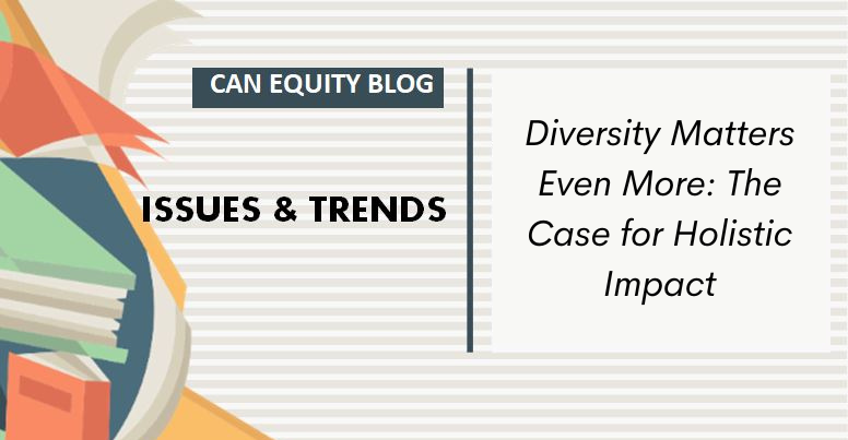 ISSUES & TRENDS: Diversity Matters Even More: The Case for Holistic Impact